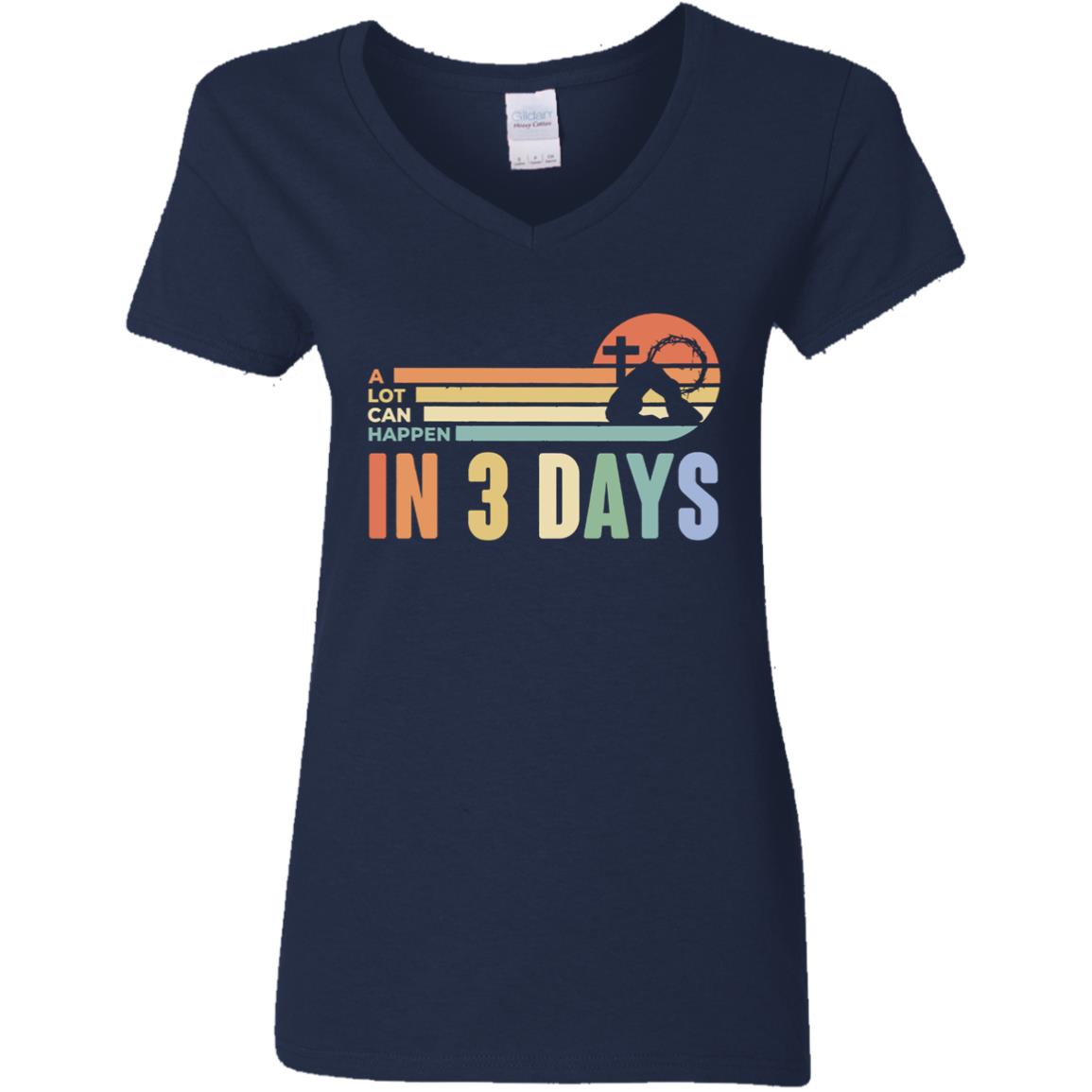 A Lot Can Happen in 3 Days.  Jesus T-Shirt, Easter Shirt, Ladies V-Neck