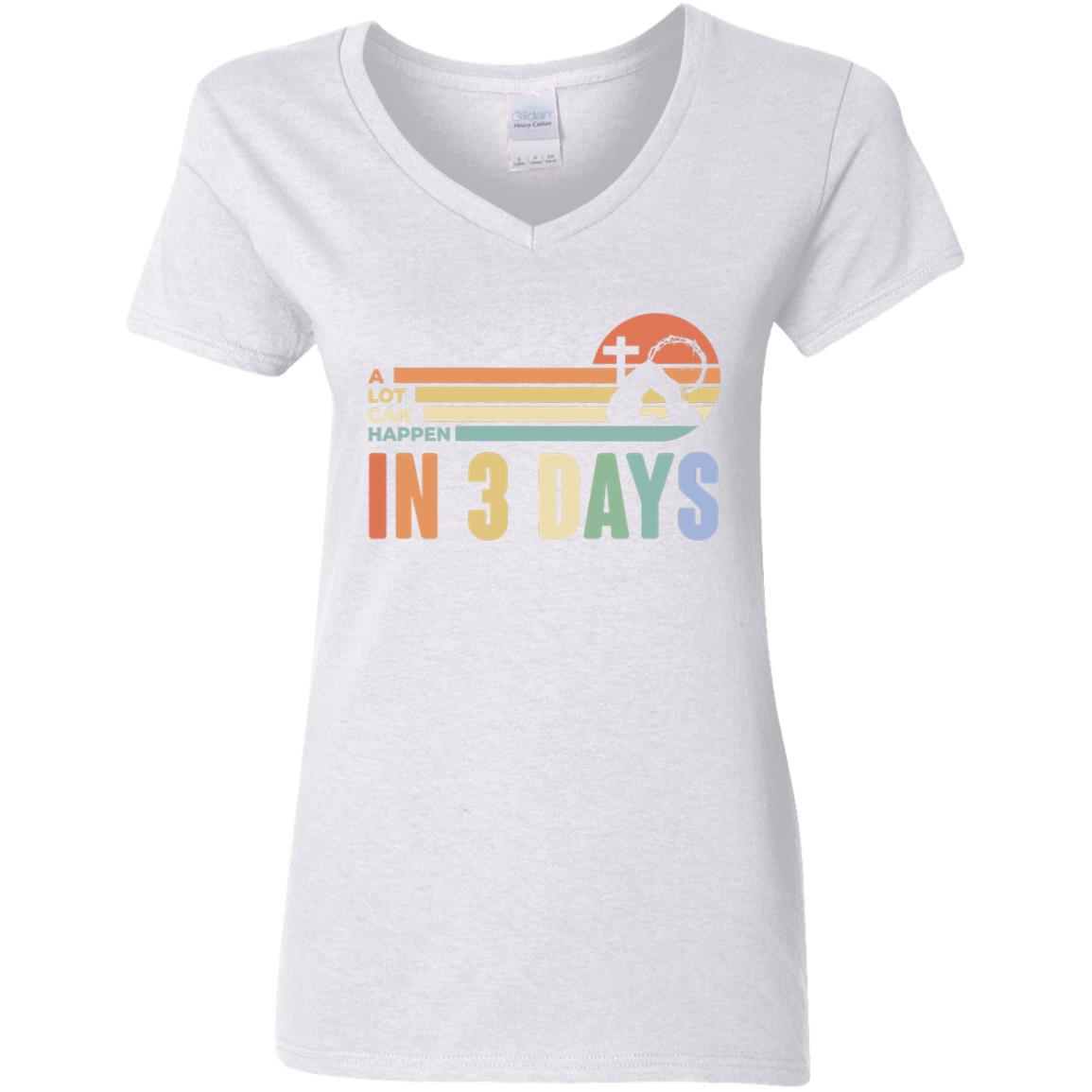 A Lot Can Happen in 3 Days.  Jesus T-Shirt, Easter Shirt, Ladies V-Neck