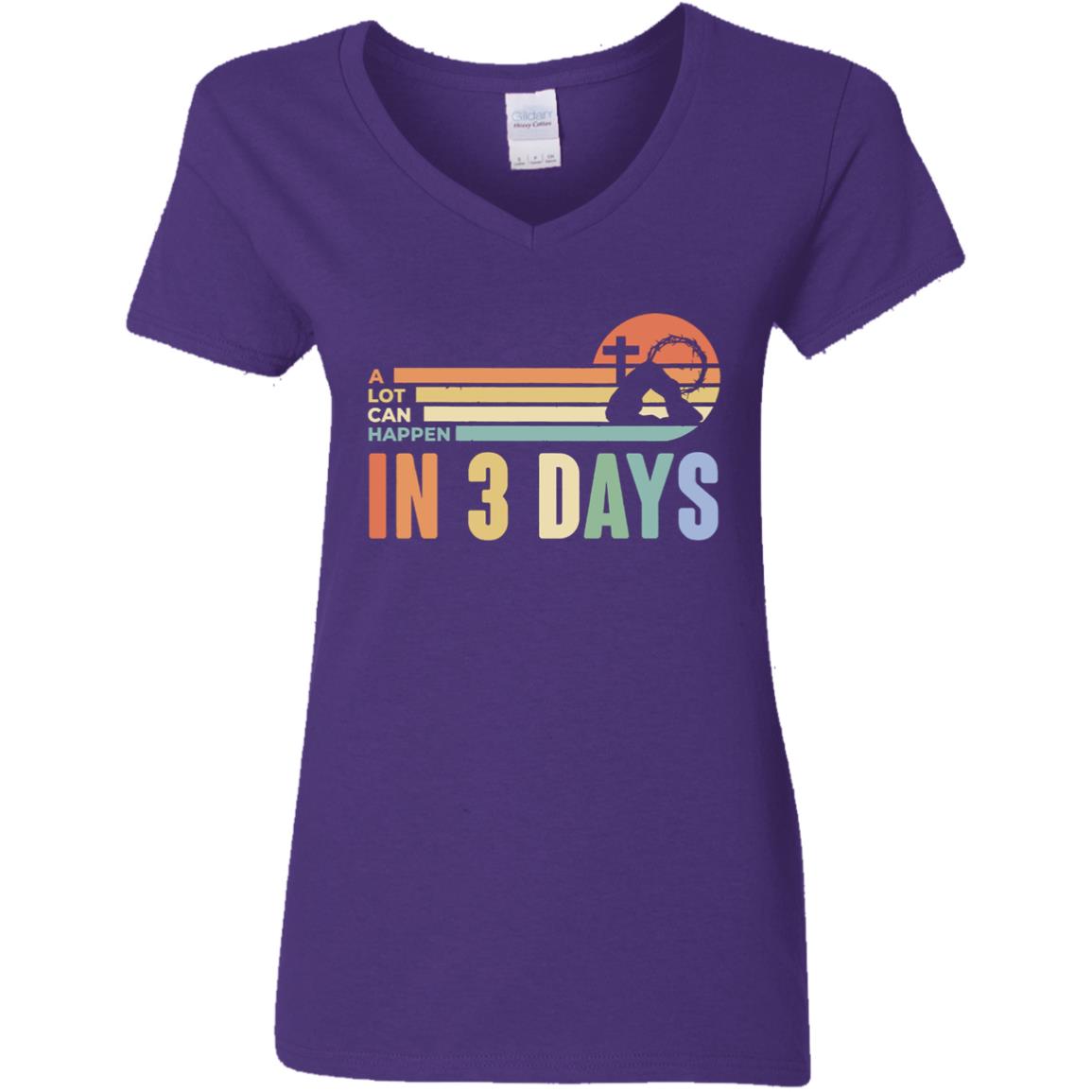 A Lot Can Happen in 3 Days.  Jesus T-Shirt, Easter Shirt, Ladies V-Neck