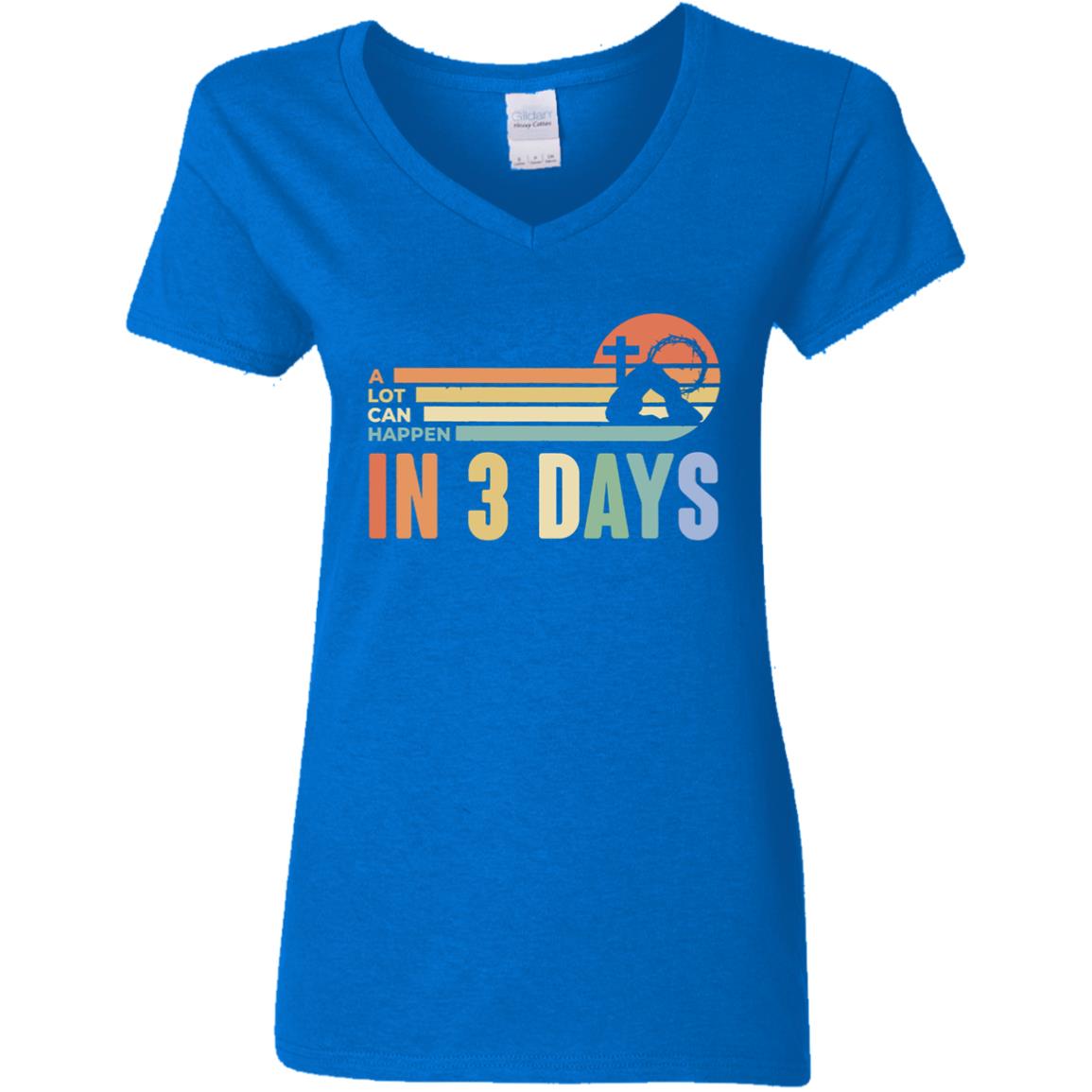 A Lot Can Happen in 3 Days.  Jesus T-Shirt, Easter Shirt, Ladies V-Neck